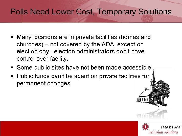 Polls Need Lower Cost, Temporary Solutions § Many locations are in private facilities (homes