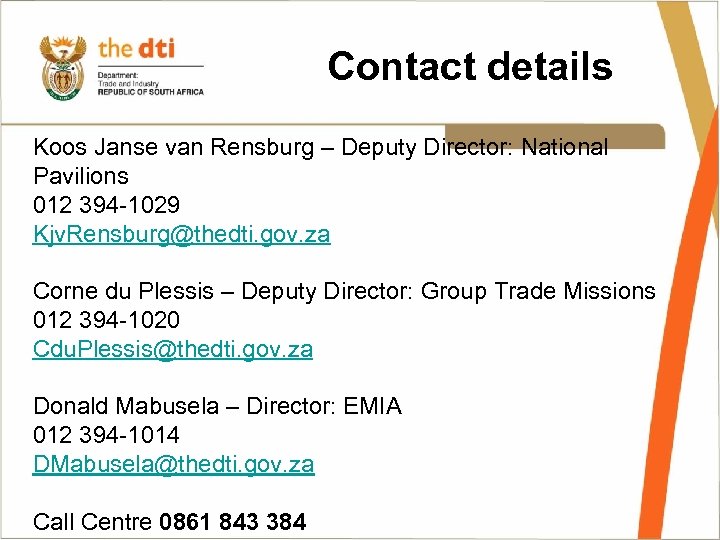 Contact details Koos Janse van Rensburg – Deputy Director: National Pavilions 012 394 -1029