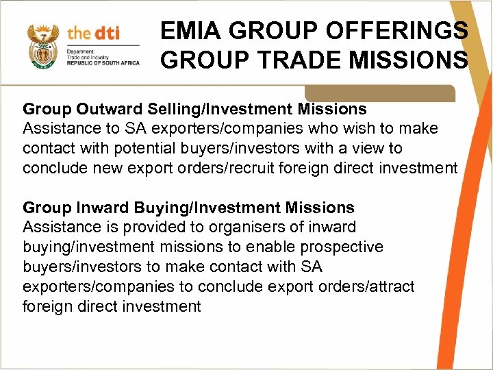 EMIA GROUP OFFERINGS GROUP TRADE MISSIONS Group Outward Selling/Investment Missions Assistance to SA exporters/companies