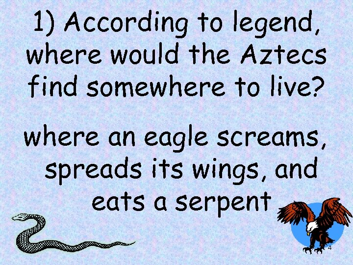 1) According to legend, where would the Aztecs find somewhere to live? where an