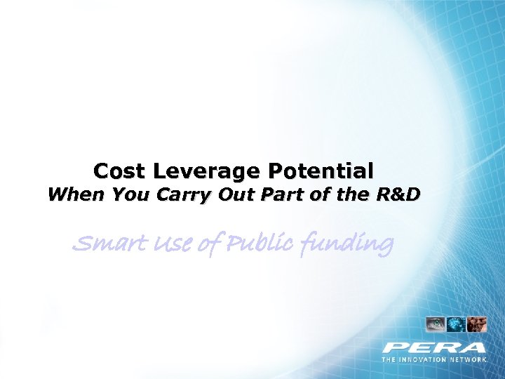 Cost Leverage Potential When You Carry Out Part of the R&D Smart Use of