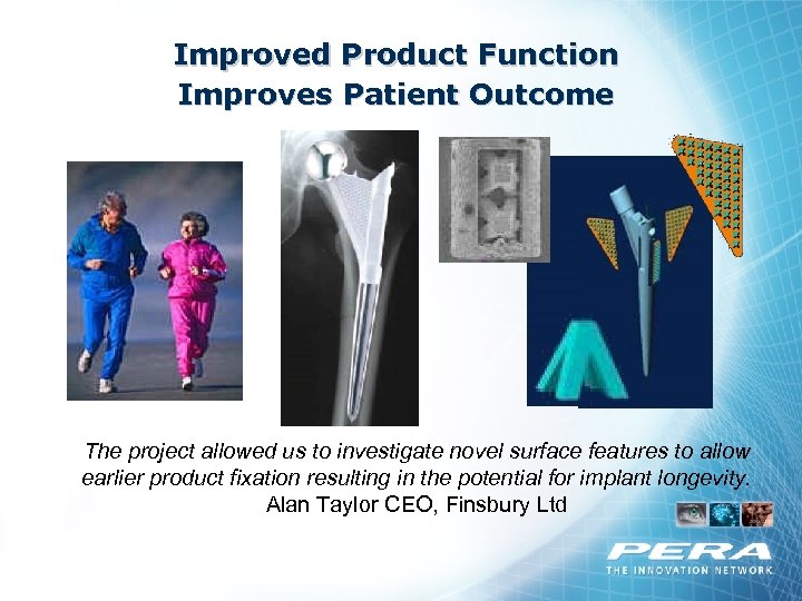 Improved Product Function Improves Patient Outcome The project allowed us to investigate novel surface