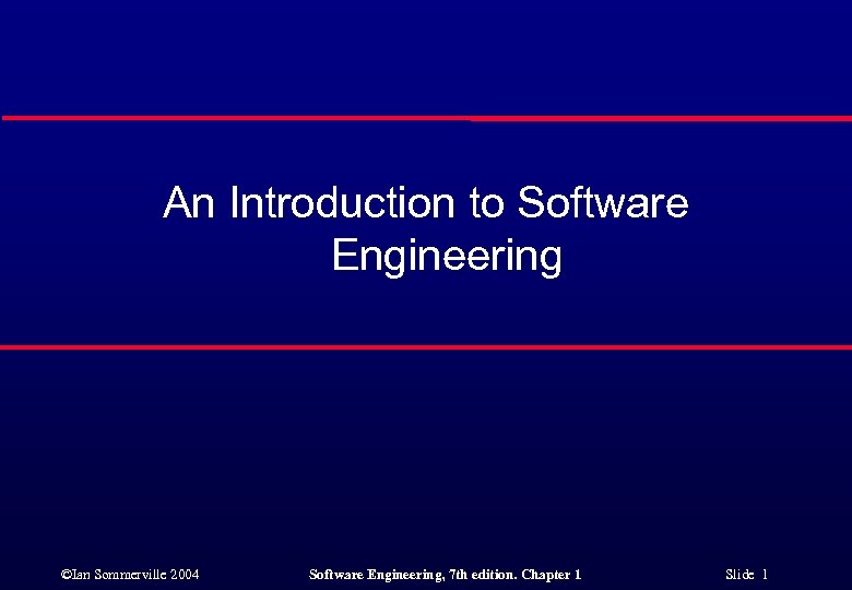 An Introduction to Software Engineering ©Ian Sommerville 2004 Software Engineering, 7 th edition. Chapter