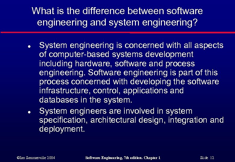 What is the difference between software engineering and system engineering? l l System engineering