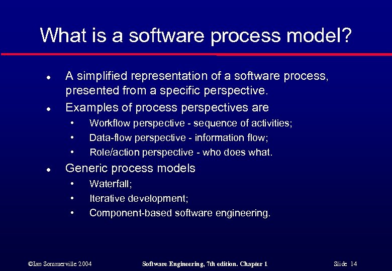 What is a software process model? l l A simplified representation of a software