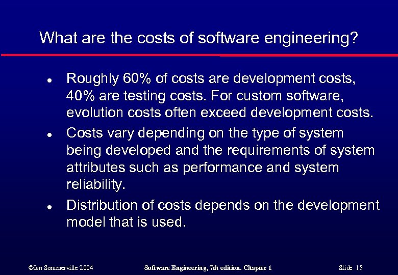 What are the costs of software engineering? l l l Roughly 60% of costs