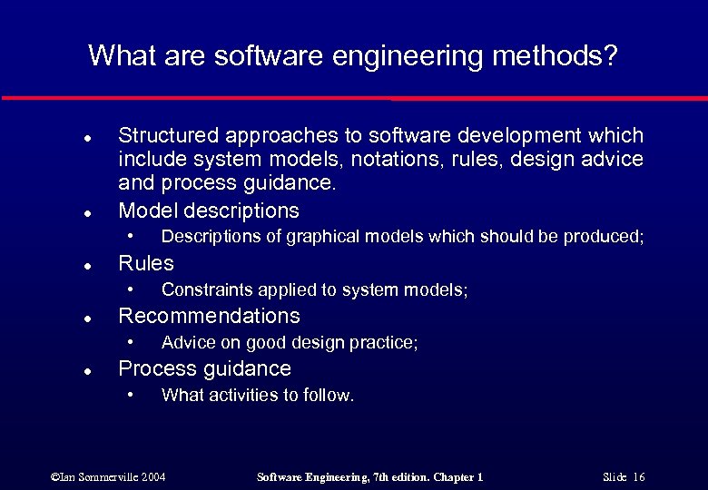 What are software engineering methods? l l Structured approaches to software development which include