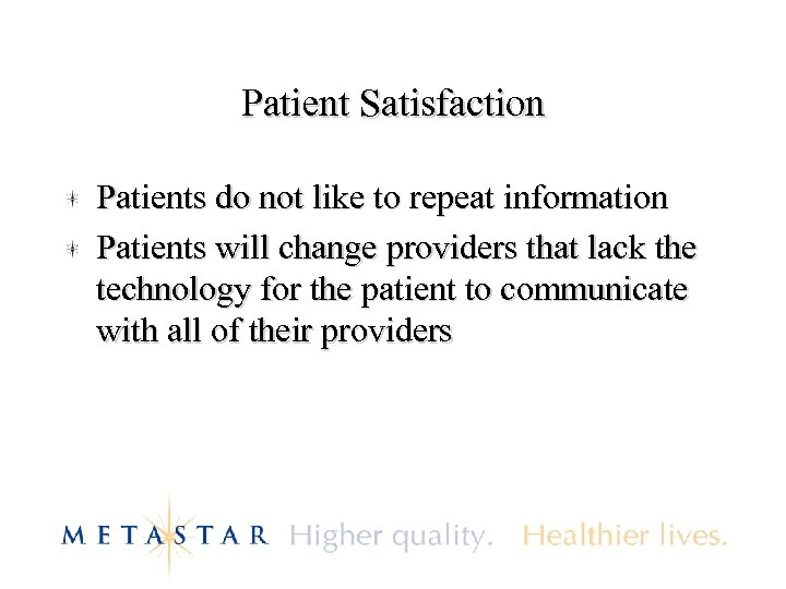 Patient Satisfaction Patients do not like to repeat information Patients will change providers that