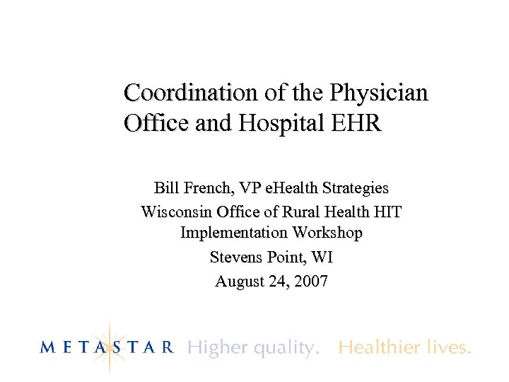 Coordination of the Physician Office and Hospital EHR Bill French, VP e. Health Strategies