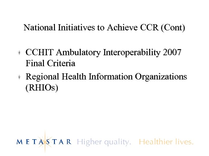 National Initiatives to Achieve CCR (Cont) CCHIT Ambulatory Interoperability 2007 Final Criteria Regional Health