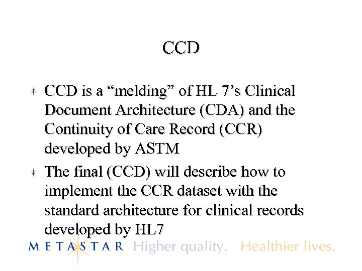 CCD is a “melding” of HL 7’s Clinical Document Architecture (CDA) and the Continuity