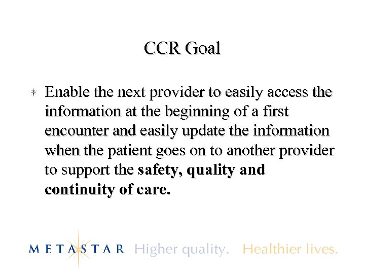 CCR Goal Enable the next provider to easily access the information at the beginning