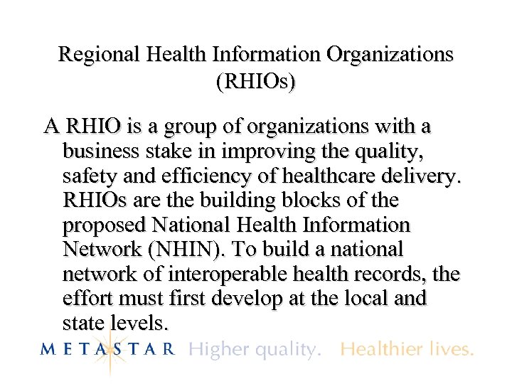 Regional Health Information Organizations (RHIOs) A RHIO is a group of organizations with a