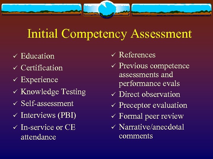 Initial Competency Assessment ü ü ü ü Education Certification Experience Knowledge Testing Self-assessment Interviews