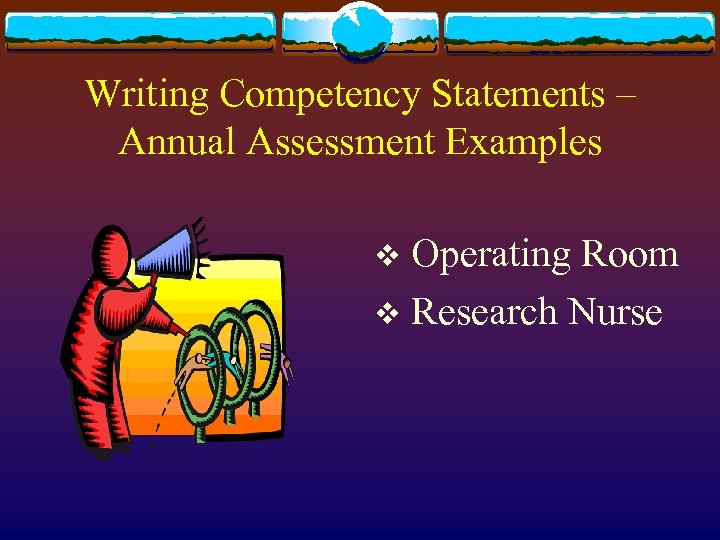 Writing Competency Statements – Annual Assessment Examples Operating Room v Research Nurse v 