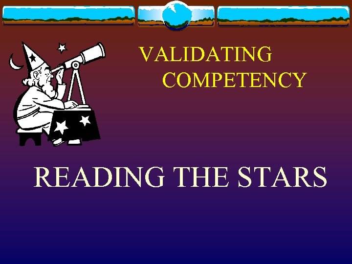 VALIDATING COMPETENCY READING THE STARS 