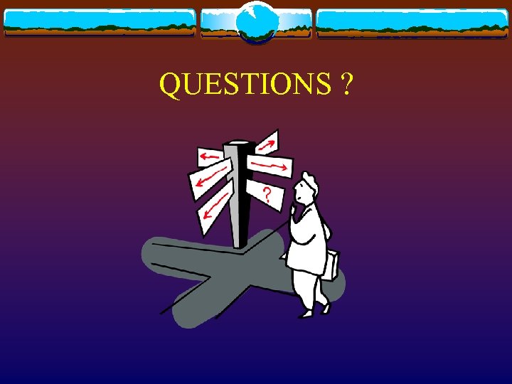 QUESTIONS ? 