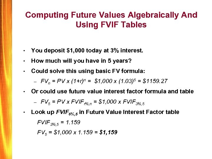 Computing Future Values Algebraically And Using FVIF Tables • You deposit $1, 000 today