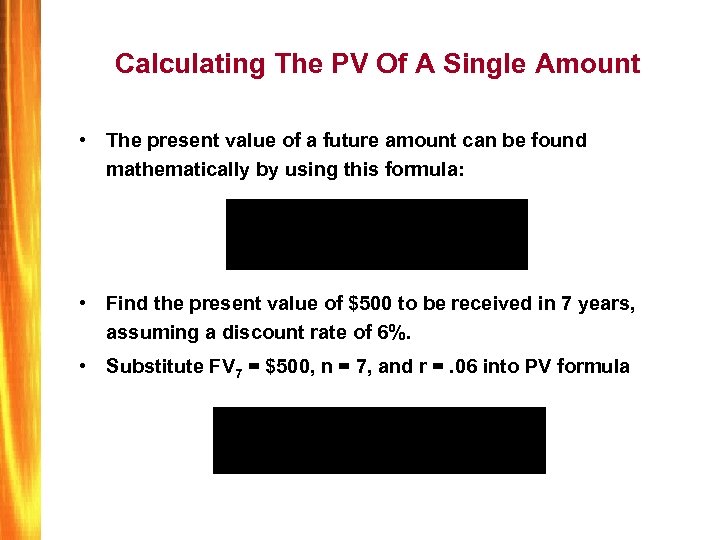Calculating The PV Of A Single Amount • The present value of a future