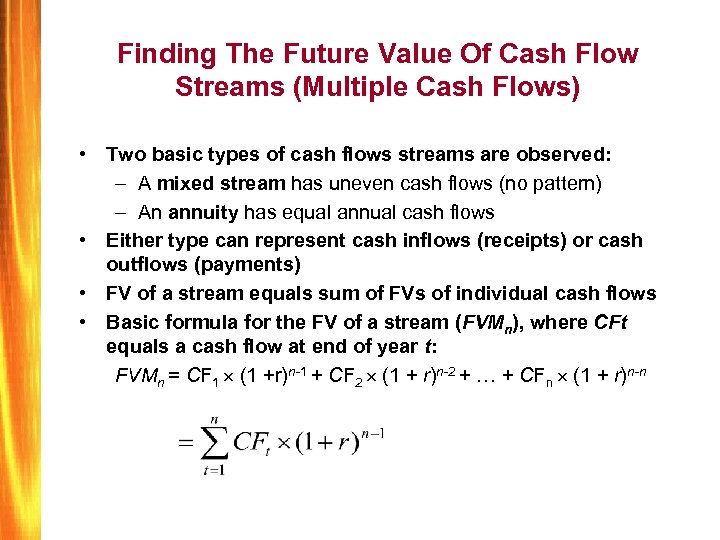 Finding The Future Value Of Cash Flow Streams (Multiple Cash Flows) • Two basic