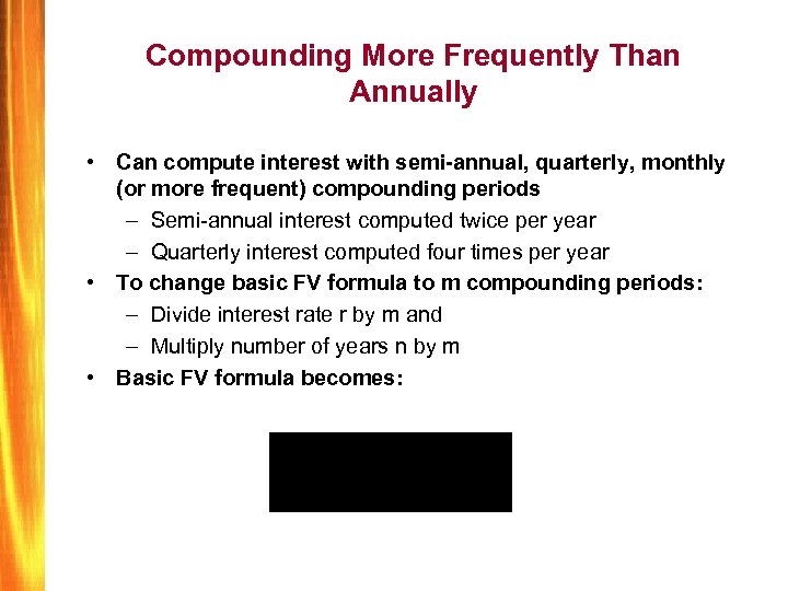 Compounding More Frequently Than Annually • Can compute interest with semi-annual, quarterly, monthly (or