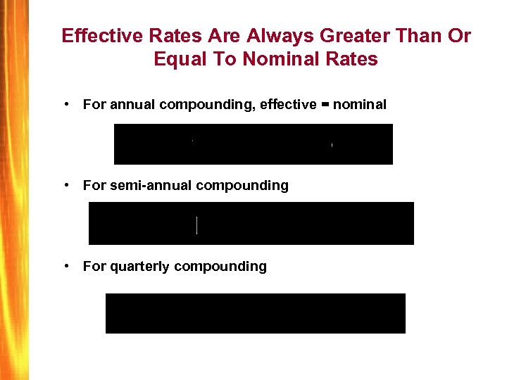 Effective Rates Are Always Greater Than Or Equal To Nominal Rates • For annual