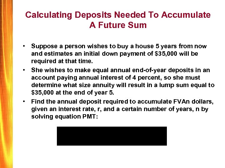 Calculating Deposits Needed To Accumulate A Future Sum • Suppose a person wishes to