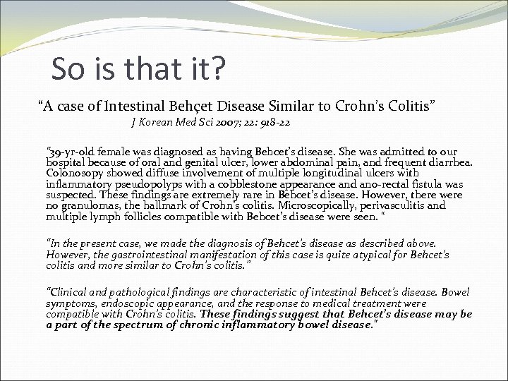 So is that it? “A case of Intestinal Behçet Disease Similar to Crohn’s Colitis”