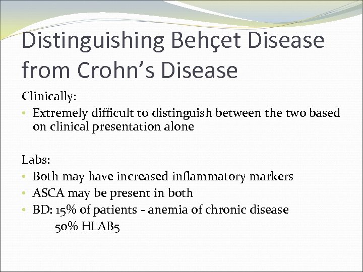 Distinguishing Behçet Disease from Crohn’s Disease Clinically: • Extremely difficult to distinguish between the