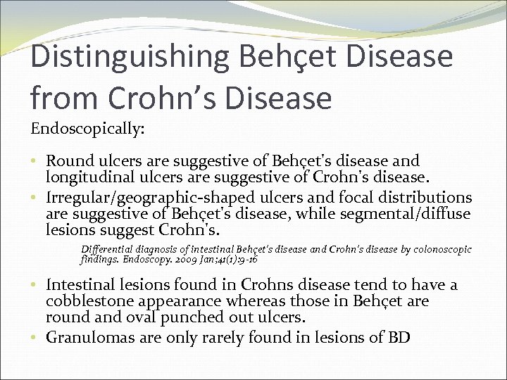 Distinguishing Behçet Disease from Crohn’s Disease Endoscopically: • Round ulcers are suggestive of Behçet's