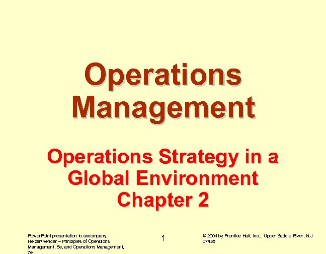 Operations Management Operations Strategy in a Global Environment Chapter 2 Power. Point presentation to