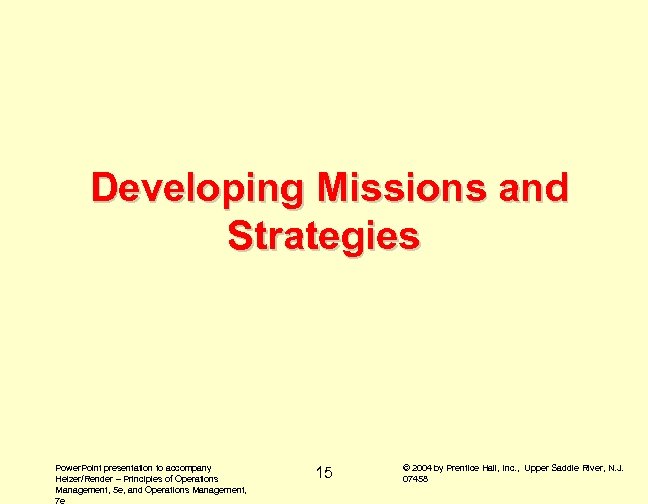 Developing Missions and Strategies Power. Point presentation to accompany Heizer/Render – Principles of Operations