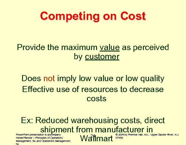 Competing on Cost Provide the maximum value as perceived by customer Does not imply