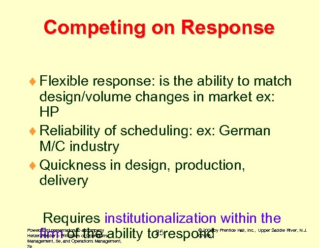 Competing on Response ¨ Flexible response: is the ability to match design/volume changes in