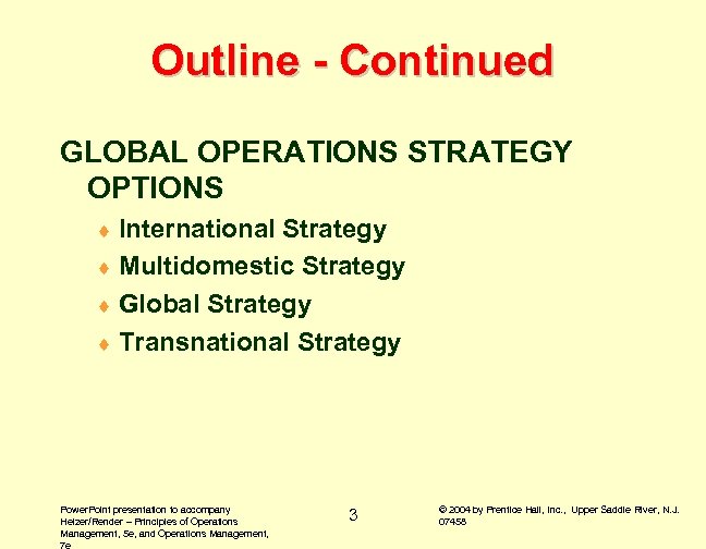 Outline - Continued GLOBAL OPERATIONS STRATEGY OPTIONS ¨ International Strategy ¨ Multidomestic Strategy ¨