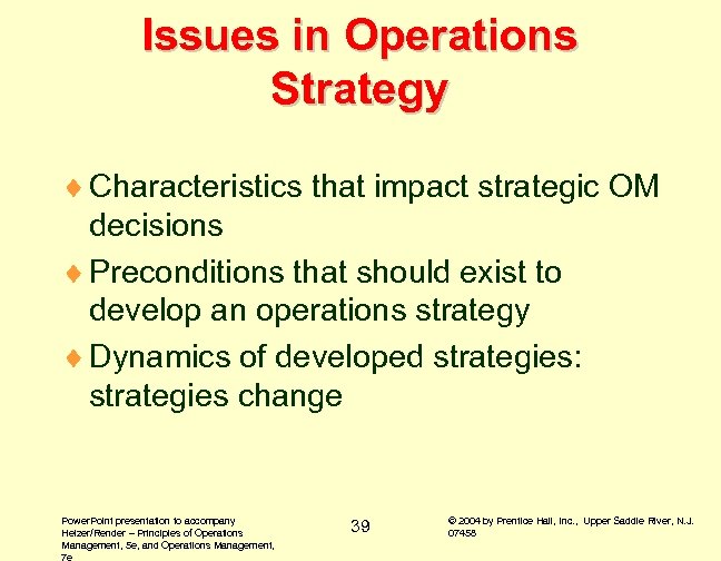 Issues in Operations Strategy ¨ Characteristics that impact strategic OM decisions ¨ Preconditions that