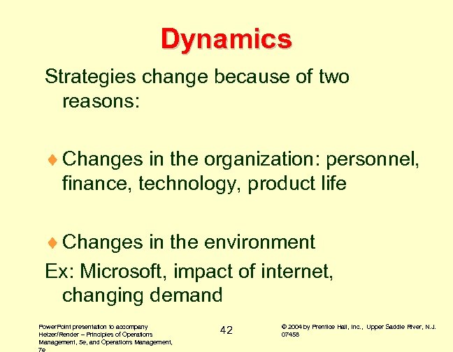 Dynamics Strategies change because of two reasons: ¨ Changes in the organization: personnel, finance,