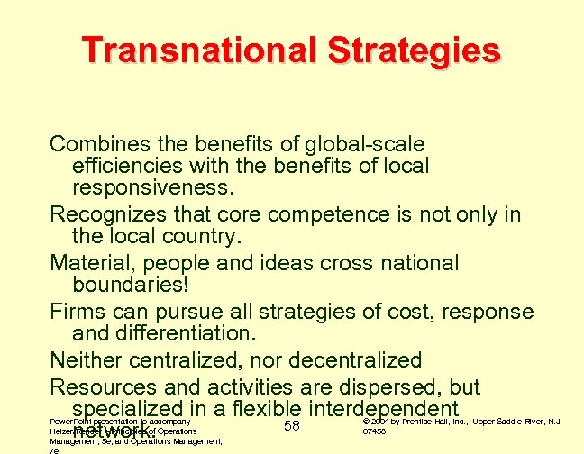 Transnational Strategies Combines the benefits of global-scale efficiencies with the benefits of local responsiveness.