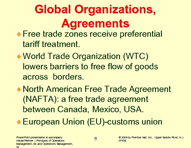 Global Organizations, Agreements ¨ Free trade zones receive preferential tariff treatment. ¨ World Trade