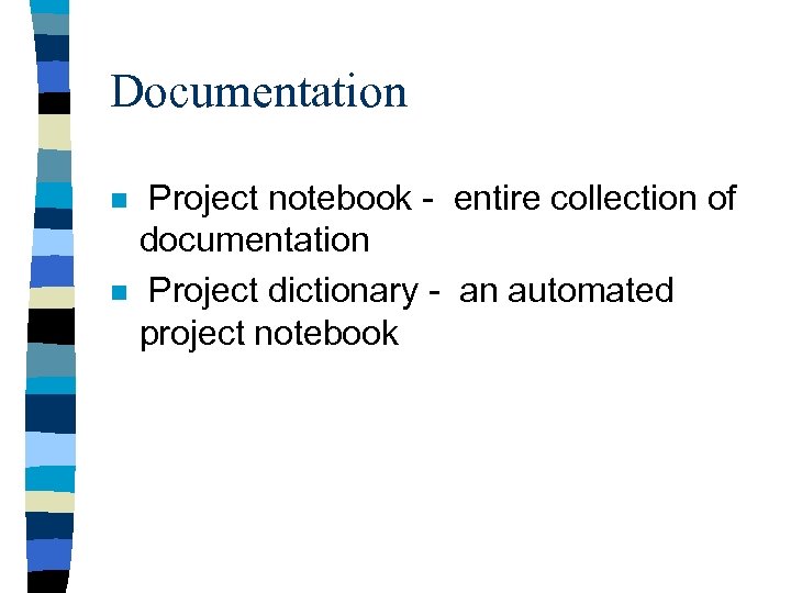 Documentation n n Project notebook - entire collection of documentation Project dictionary - an