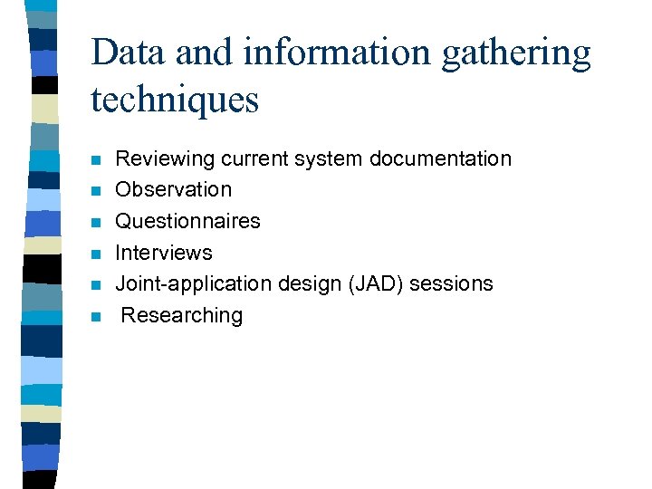 Data and information gathering techniques n n n Reviewing current system documentation Observation Questionnaires