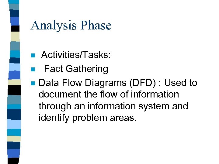 Analysis Phase n n n Activities/Tasks: Fact Gathering Data Flow Diagrams (DFD) : Used