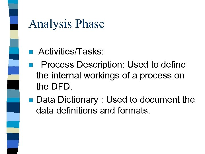 Analysis Phase n n n Activities/Tasks: Process Description: Used to define the internal workings