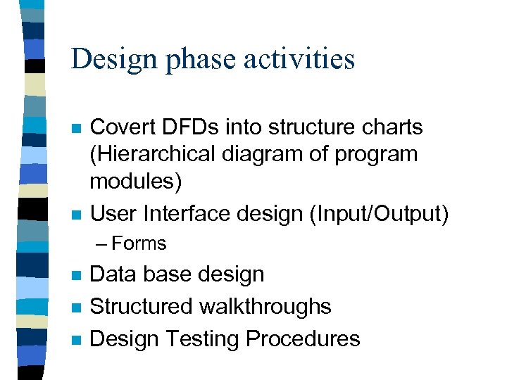 Design phase activities n n Covert DFDs into structure charts (Hierarchical diagram of program