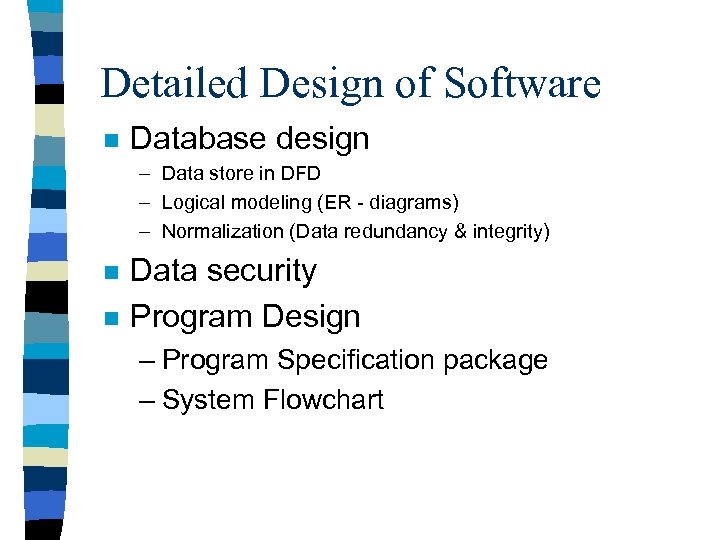 Detailed Design of Software n Database design – Data store in DFD – Logical