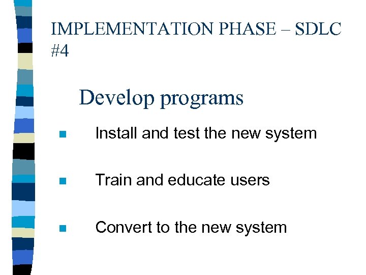 IMPLEMENTATION PHASE – SDLC #4 Develop programs n Install and test the new system