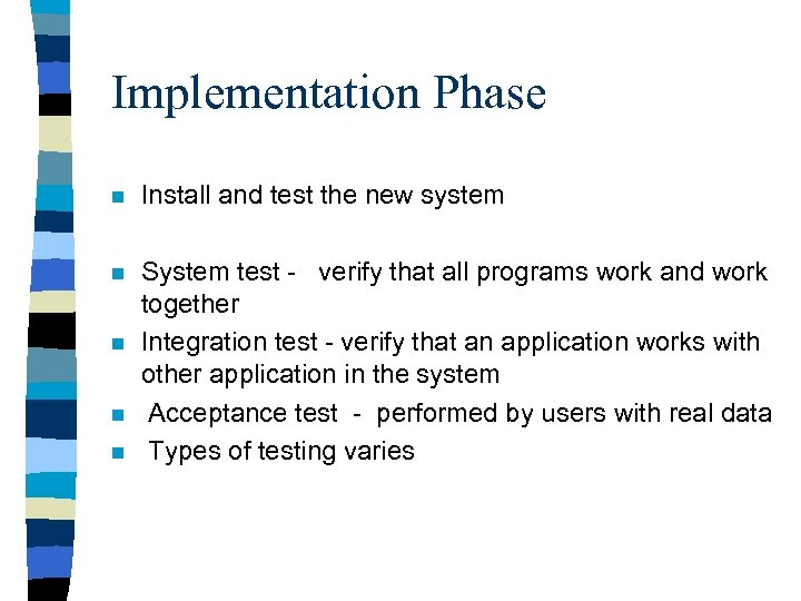 Implementation Phase n Install and test the new system n System test - verify