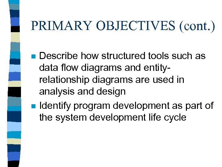 PRIMARY OBJECTIVES (cont. ) n n Describe how structured tools such as data flow