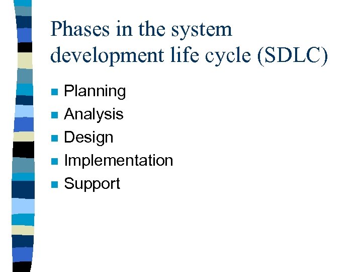 Phases in the system development life cycle (SDLC) n n n Planning Analysis Design