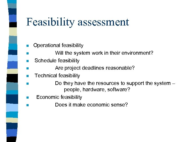 Feasibility assessment n n n n Operational feasibility Will the system work in their